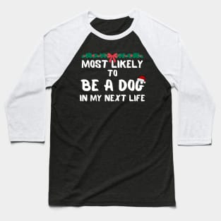 Most likely to be a dog christmas Baseball T-Shirt